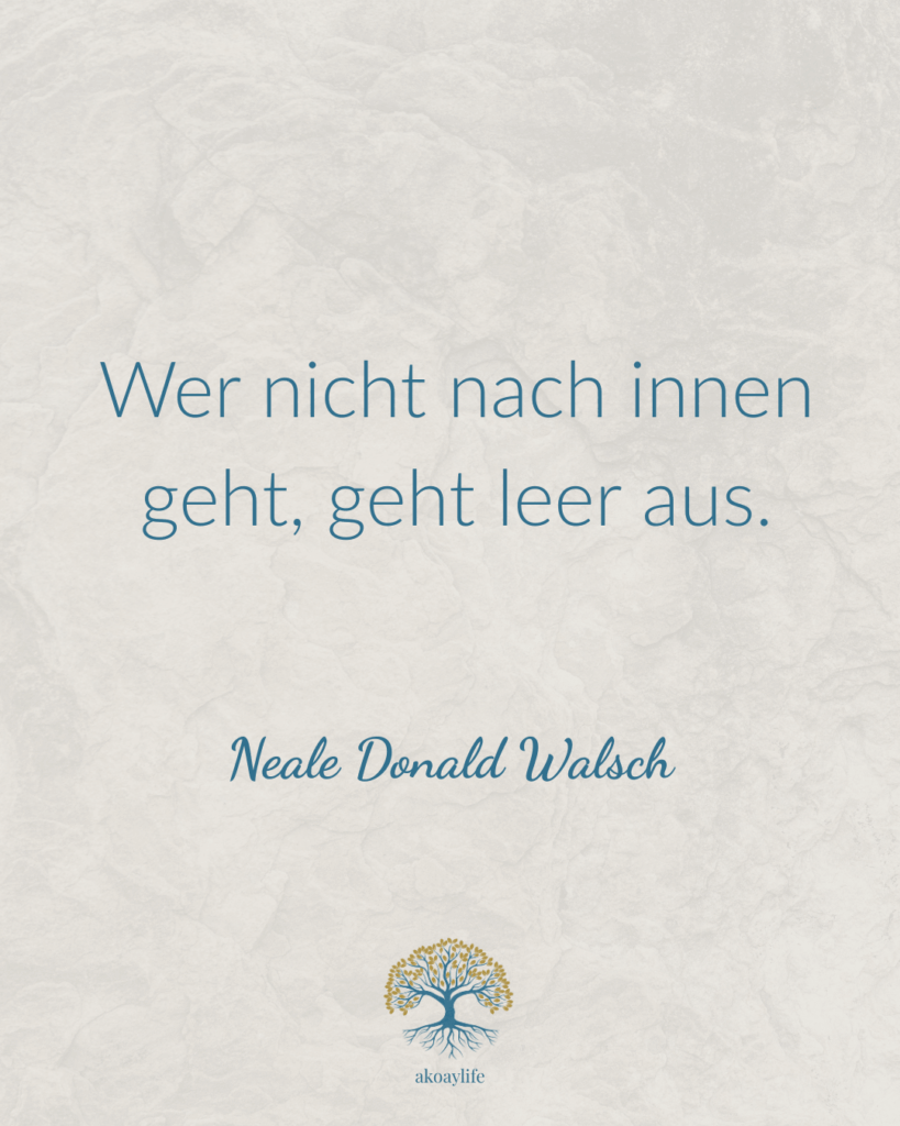 Zitat Neale Donald Walsch - Wer nicht nach innen geht, geht leer aus.